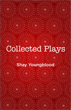 Shay Youngblood: Collected Plays